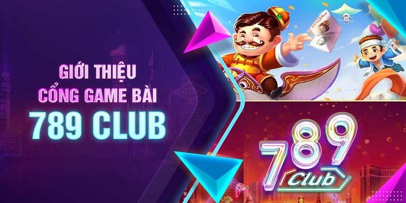 Đôi nét về cổng game 789club đổi thưởng chất lượng nhất 2024